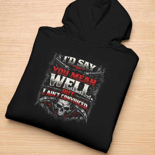 'I'd Say You Mean Well' Sweater, Not Convinced Funny Hoodie