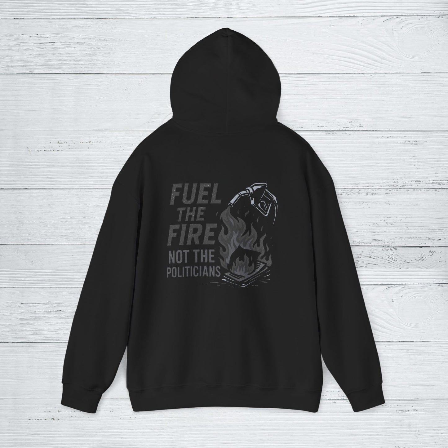 'Fuel the Fire, Not the Politicians' Hoodie, Motivational Sweater