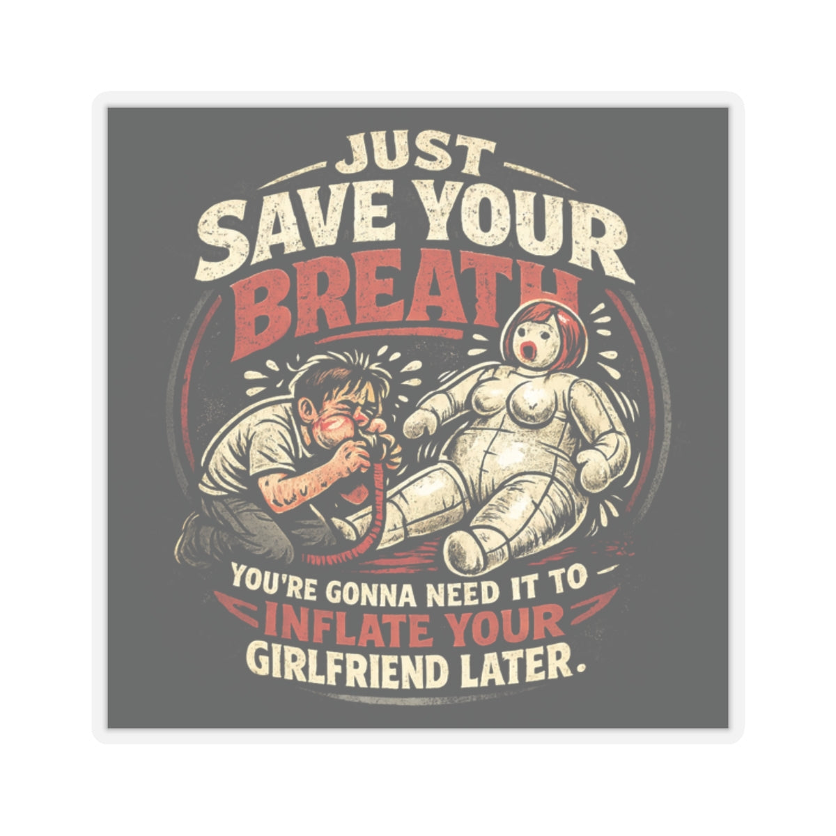Just Save Your Breath You're Gonna Need It To Inflate Your Girlfriend Later Sticker, Save Breath Hardhat Sticker
