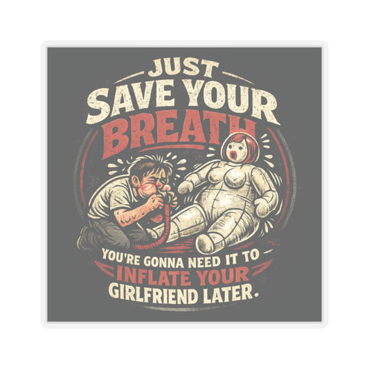 Just Save Your Breath You're Gonna Need It To Inflate Your Girlfriend Later Sticker, Save Breath Hardhat Sticker