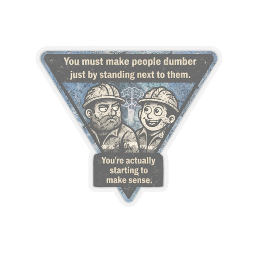 Make People Dumber By Standing Next To Them Starting To Make Sense Sticker, Hardhat Sticker