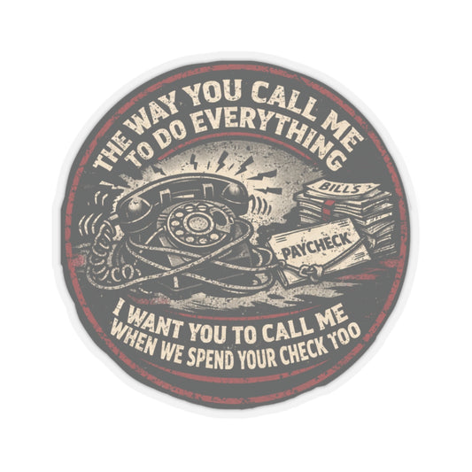 Way You Call Me To Do Everything Call Me To Spend Your Check Sticker, Hardhat Sticker