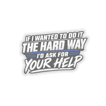 “If I Wanted the Hard Way” Sticker, Funny Hardhat Stickers
