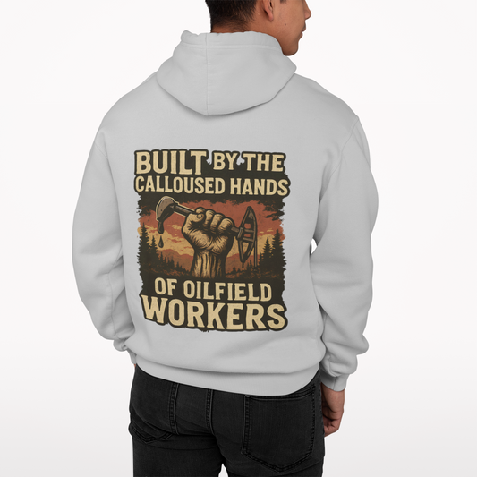 'Built by the Calloused Hands of Oilfield Workers' Hoodie, Motivational Sweater