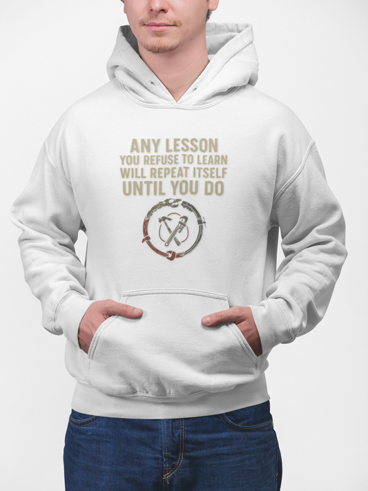 'Any Lesson You Refuse to Learn Will Repeat Itself Until You Do' Men's Hoodie, Motivational Sweater