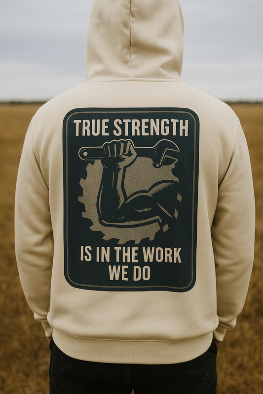 'True Strength Is In The Work We Do' Hoodie, Motivational Sweater