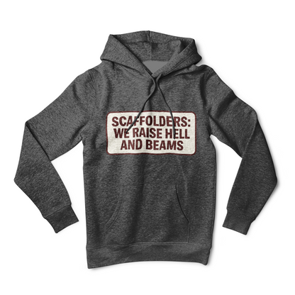 'Scaffolders Raise Hell and Beams' Hoodie, Scaffolder Sweater