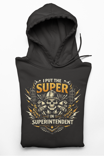 'I Put the Super in Superintendent' Sweater, Superintendent Hoodie