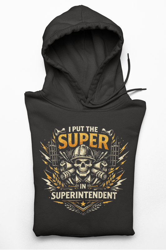 'I Put the Super in Superintendent' Sweater, Superintendent Hoodie