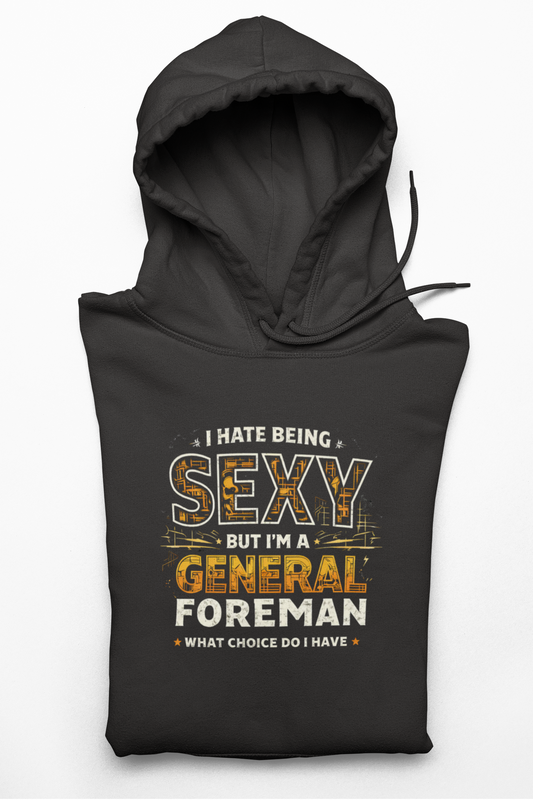 I Hate Being Sexy But I’m a General Foreman Sweater, General Foreman Hoodie