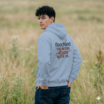 “Floorhand The Work Starts With Us” Hoodie, Roughneck Sweater