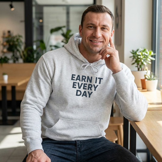 'Earn It Every Day' Men's Hoodie, Motivational Sweater