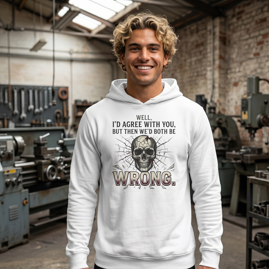 'I'd Agree With You' Sweater, Both Wrong Funny Hoodie