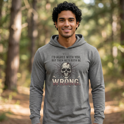 'I'd Agree With You' Sweater, Both Wrong Funny Hoodie