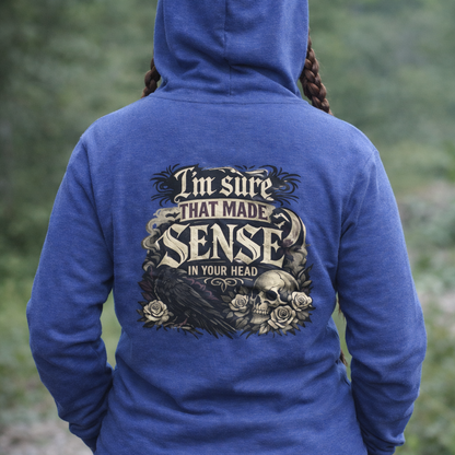 ‘I’m Sure That Made Sense’ Sweater, Sarcastic Mood Funny Hoodie