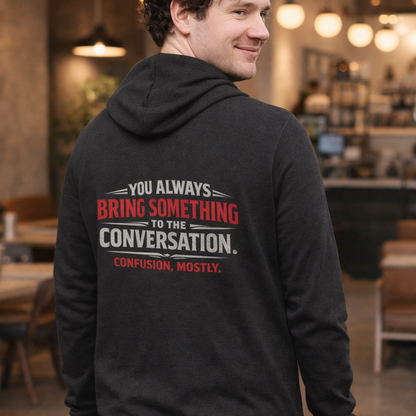 “You Always Bring Something” Sweater, Confusion Funny Hoodie