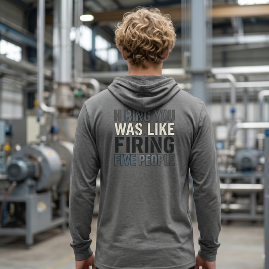 ‘Hiring You Was Like Firing Five’ Sweater, Bad Hire Funny Hoodie