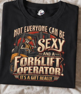 Not Everyone Can Be Sexy AND a Forklift Operator It’s a Gift Really Skeleton Forklift T-Shirt
