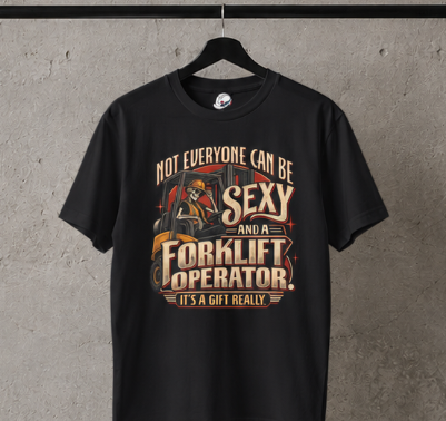 Not Everyone Can Be Sexy AND a Forklift Operator It’s a Gift Really Skeleton Forklift T-Shirt