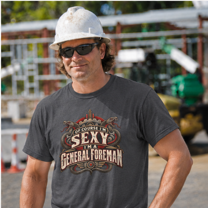 Of Course I’m Sexy I’m a General Foreman Snake Gear Men’s T-Shirt