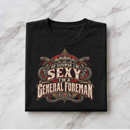 Of Course I’m Sexy I’m a General Foreman Snake Gear Men’s T-Shirt