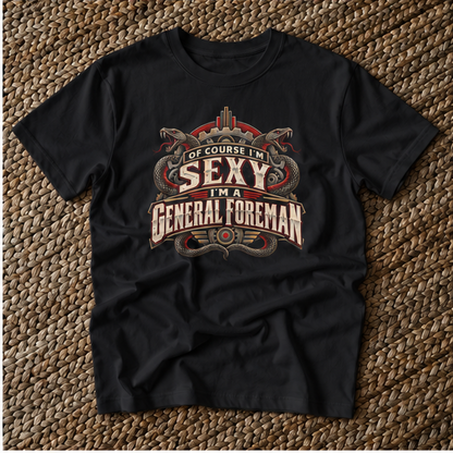 Of Course I’m Sexy I’m a General Foreman Snake Gear Men’s T-Shirt