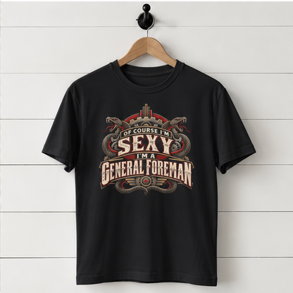 Of Course I’m Sexy I’m a General Foreman Snake Gear Men’s T-Shirt