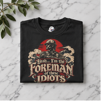 Yeah… I’m the Foreman of These Idiots Hardhat Worker Men’s T-Shirt
