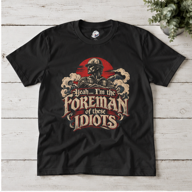 Yeah… I’m the Foreman of These Idiots Hardhat Worker Men’s T-Shirt