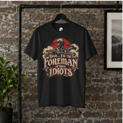 Yeah… I’m the Foreman of These Idiots Hardhat Worker Men’s T-Shirt