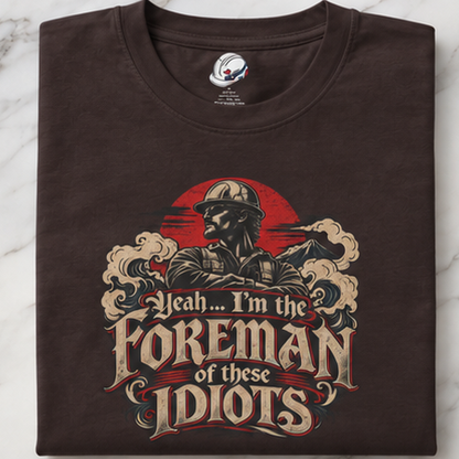 Yeah… I’m the Foreman of These Idiots Hardhat Worker Men’s T-Shirt