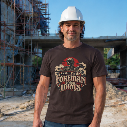 Yeah… I’m the Foreman of These Idiots Hardhat Worker Men’s T-Shirt