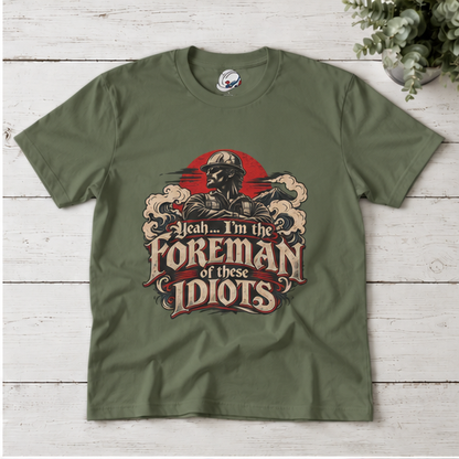 Yeah… I’m the Foreman of These Idiots Hardhat Worker Men’s T-Shirt