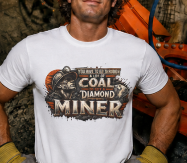 You Have To Go Through A Lot Of Coal To Get A Diamond Miner Men's T-Shirt