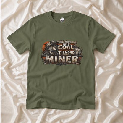 You Have To Go Through A Lot Of Coal To Get A Diamond Miner Men's T-Shirt