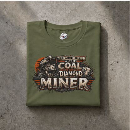 You Have To Go Through A Lot Of Coal To Get A Diamond Miner Men's T-Shirt