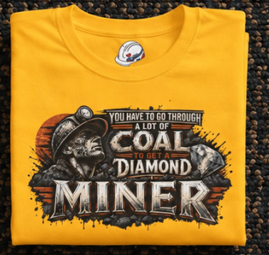You Have To Go Through A Lot Of Coal To Get A Diamond Miner Men's T-Shirt