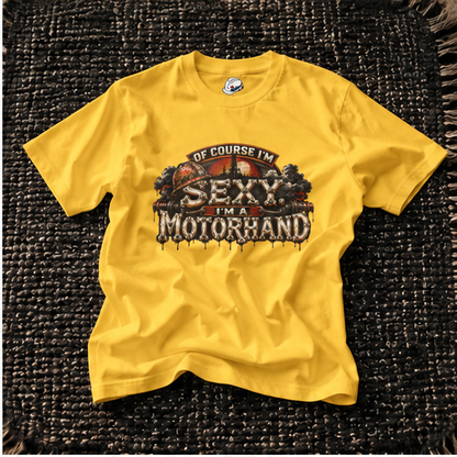 Of Course I'm Sexy. I'm A Motorhand Vintage Oilfield Men's T-Shirt