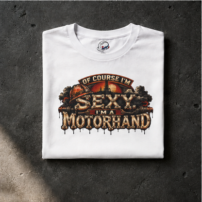 Of Course I'm Sexy. I'm A Motorhand Vintage Oilfield Men's T-Shirt