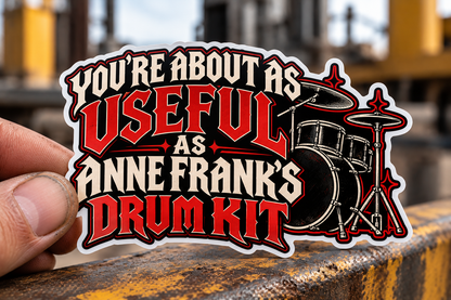 You're About as Useful as Anne Frank's Drum Kit, All Trades Men's Sticker