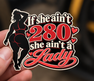 If She Ain’t 280 She Ain’t a Lady, All Trades Men’s Sticker