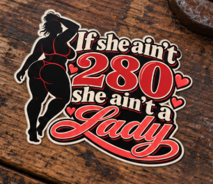 If She Ain’t 280 She Ain’t a Lady, All Trades Men’s Sticker