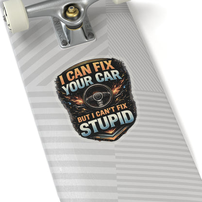 I Can Fix Your Car But I Can’t Fix Stupid Mechanic Sticker, Automotive Technician Hardhat Stickers