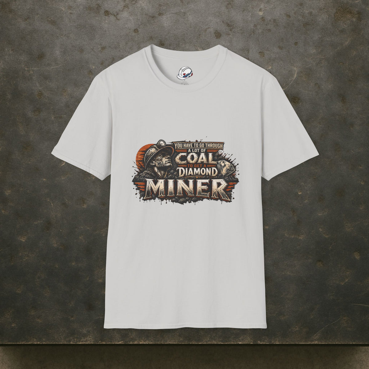 You Have To Go Through A Lot Of Coal To Get A Diamond Miner Men's T-Shirt