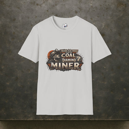 You Have To Go Through A Lot Of Coal To Get A Diamond Miner Men's T-Shirt