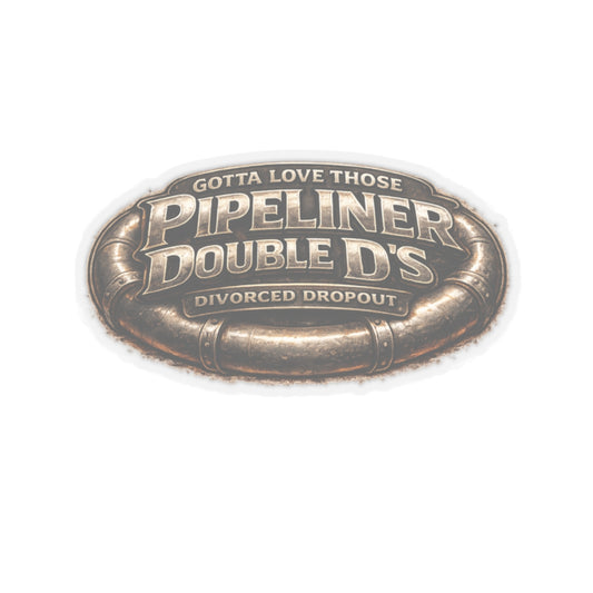 Gotta Love Those Pipeliner Double D’s Sticker, Pipeliner Hardhat Stickers