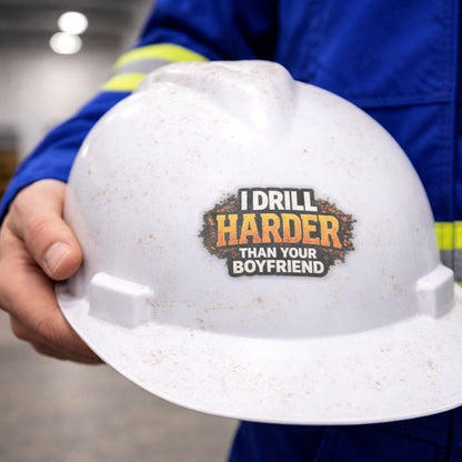 I Drill Harder Than Your Boyfriend Sticker, Driller Hardhat Stickers