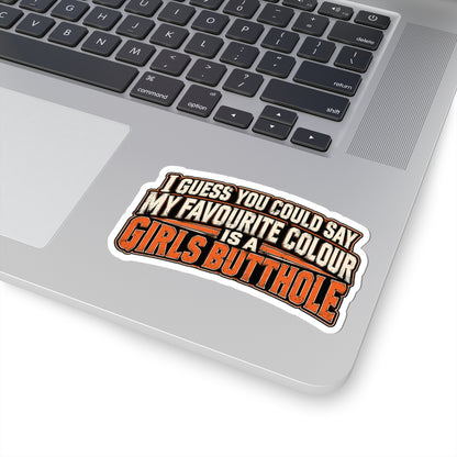 I Guess You Could Say My Favourite Colour Is a Girls Butthole, Skilled Trades Men's Sticker