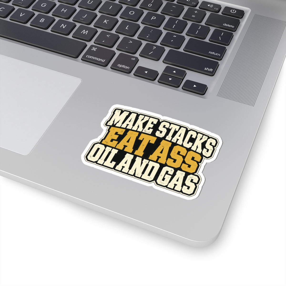 Make Stacks Eat Ass Oil and Gas, All Trades Men’s Sticker