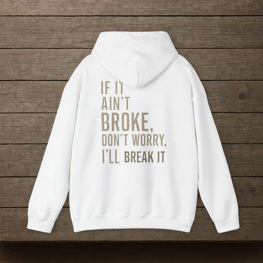'If It Ain’t Broke, I’ll Break It' Hoodie, Funny motivational Sweater